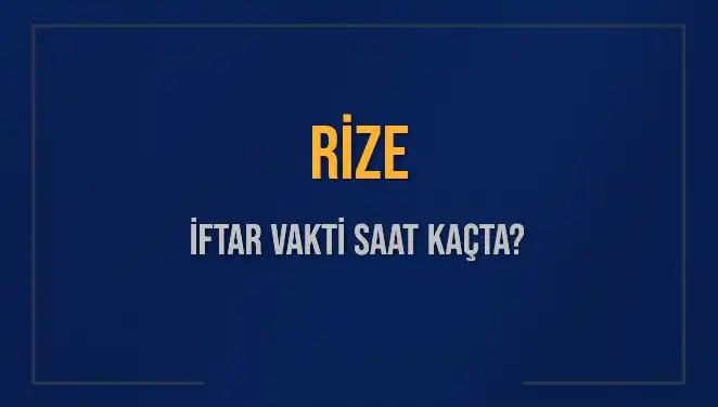 Rize'de İftar Vakti Ne Zaman? 2025 Takvimine Göre Hesaplama