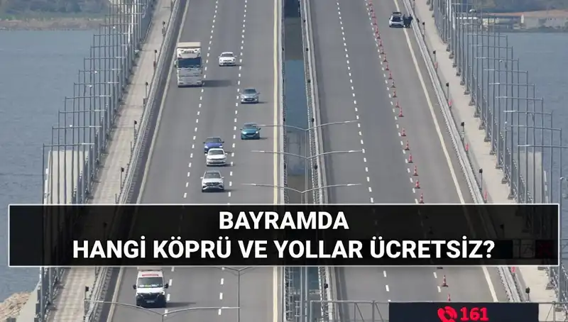 2023 Kurban Bayramı'nda Ücretsiz Otoyol ve Köprüler Hangileri?