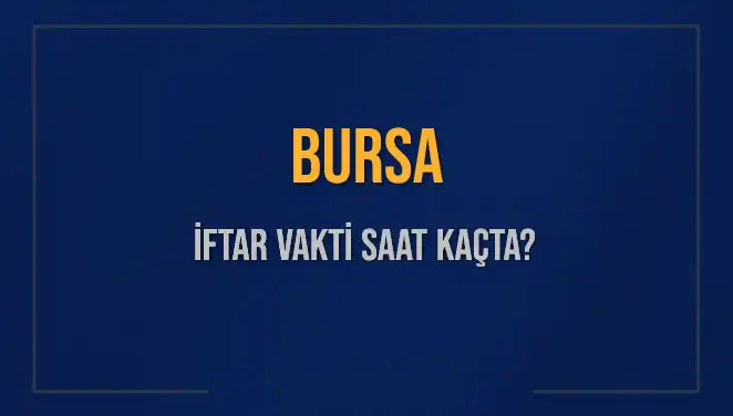 Bursa'da İftar Vakti: Akşam Ezanı Saat Kaçta Okunuyor?