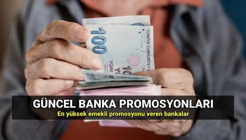 2025 Emekli Promosyonları: Banka Banka En Yüksek ve En Düşük Tutarlar