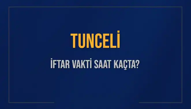 Tunceli İftar Saatleri: Ramazan 2025’te Akşam Ezanı Ne Zaman?