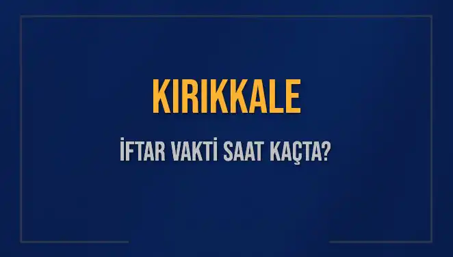 Kırıkkale İftar Vaktine Sayılı Saatler Kaldı: Bugün Saat Kaçta İhtar Yapılacak?