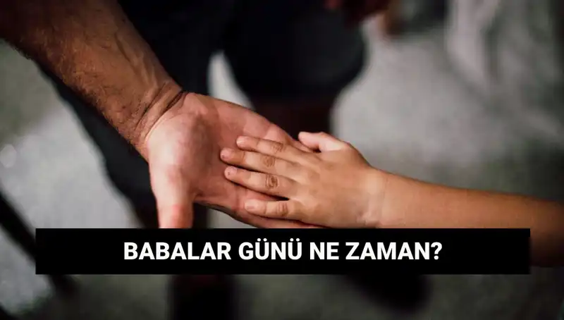 Babalar Günü 2025'te Ne Zaman Kutlanacak? Tarihçesi ve Önemi