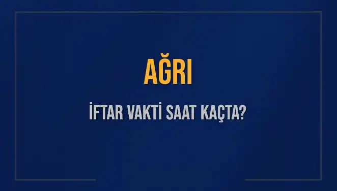 Ağrı İftar Vakti: Ramazan'da İhtiyacınız Olan Bilgiler Burada!