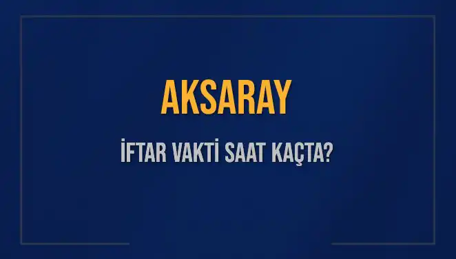 Aksaray İftar Vakti Saat Kaçta? Diyanet'ten 2 Mart 2025 Bilgileri!