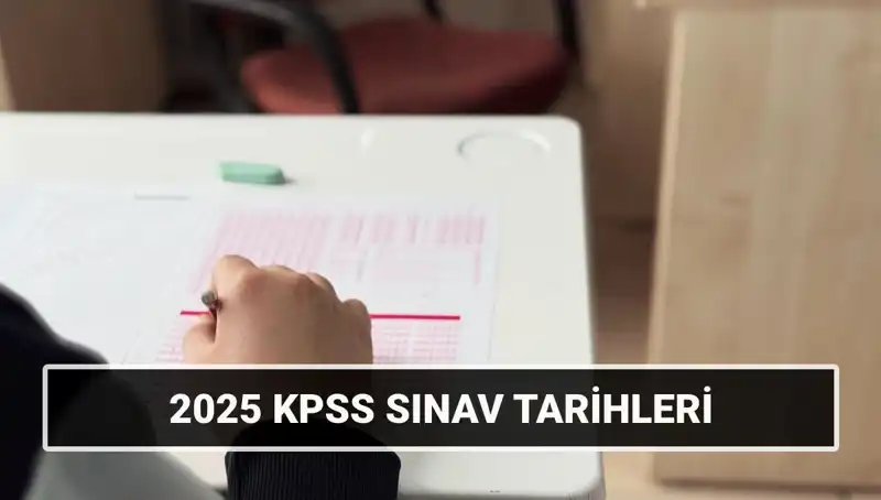 2025 KPSS Sınav Tarihleri Belirlendi! Genel Kültür ve Alan Bilgisi Ne Zaman?