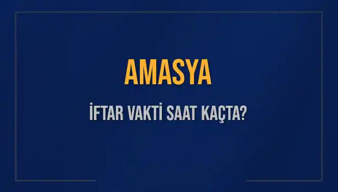 Amasya'da İftar Vakti Ne Zaman? Güncel Saatler ve Detaylar