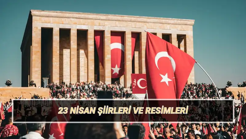 23 Nisan Ulusal Egemenlik ve Çocuk Bayramı'nda Okunacak En Güzel Şiirler