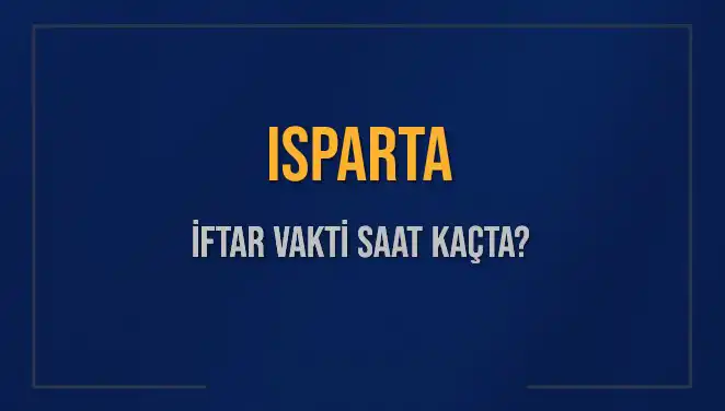 Isparta'da İftar Vakti: 5 Mart 2025 Akşam Ezanı Saat Kaçta Oku?