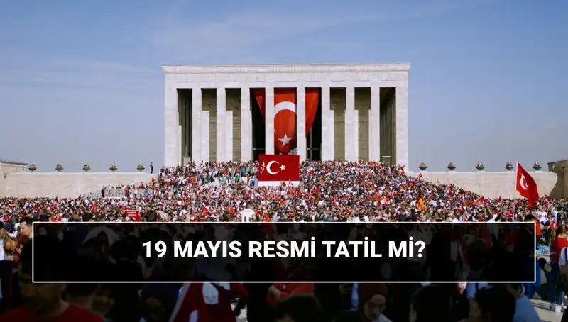 19 Mayıs Resmi Tatil Mi? Tarihinin Anlamı ve Önemi Nedir?