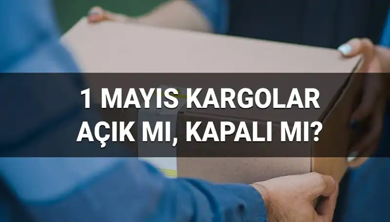 1 Mayıs İşçi Bayramı’nda Kargo Hizmetleri: Açık mı, Kapalı mı?