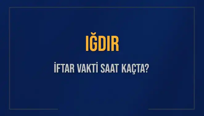 Iğdır'da İftar Vakti: Diyanet'e Göre Saat Kaçta?