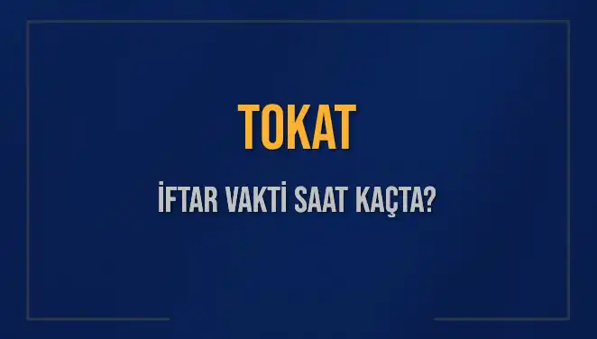 Tokat’ta İftar Vakti: 4 Mart 2025 için Saat Kaçta Okunacak?