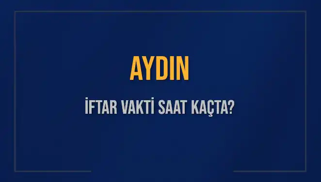 Aydın’da İftar Saati Ne Zaman? Bugün Ezan Saati!