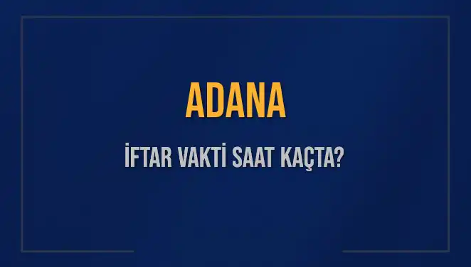 Adana'da İftar Vakti: 3 Mart 2025 Saat Kaçta, Ne Zaman?