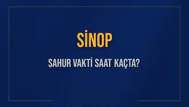 Sinop'ta Sahur Vakti: 2025 İmsak Saatleri ve Detayları