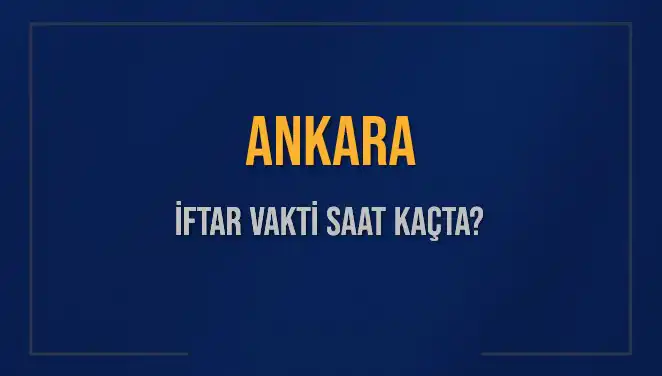Ankara'da İftar Vakti Ne Zaman? İşte Detaylı Bilgiler