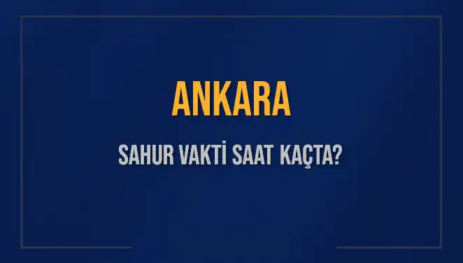 Ankara'da Sahur Vakti: İmsak Saatleri ve Detaylı Bilgiler
