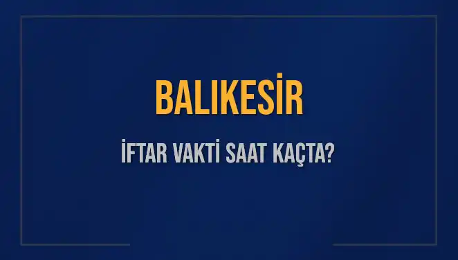 Balıkesir'de İftar Vakti ve Ezan Saati: 2 Mart 2025 Detayları