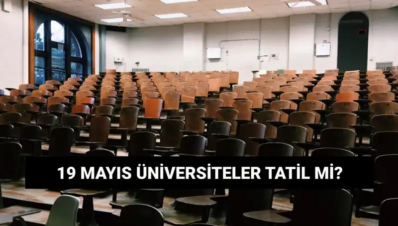 19 Mayıs'ta Üniversiteler Tatil Mi? İşte Merak Edilenler!