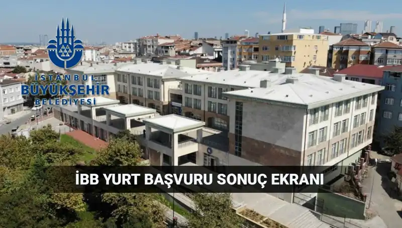 İBB Yurt Sonuçları Açıklandı: 2025-2026 Dönemi İçin Ne Zaman Sorgulama Yapılabilir?