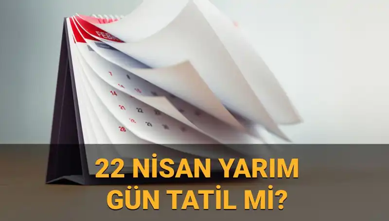 22 Nisan'da Okullar Tatil mi? Yarım Gün Çalışacak Kurumlar Neler?