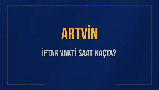 Artvin'de İftar Vakti! Ramazan'da Akşam Ezanı Ne Zaman Okunacak?